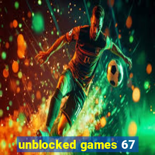 unblocked games 67